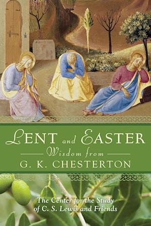Lent and Easter Wisdom from G.K. Chesterton: Daily Scripture and Prayers Together with G.K. Chesterton's Own Words