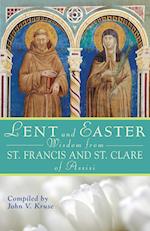 Lent and Easter Wisdom from Saint Francis and Saint Clare of Assisi: Daily Scripture and Prayers Together with Saint Francis and Saint Clare of Assisi
