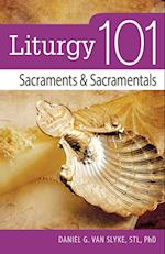 Liturgy 101: Sacraments and Sacramentals 