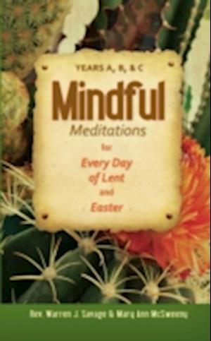 Mindful Meditations for Every Day of Lent and Easter: Years A, B, and C