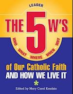 5 W's of Our Catholic Faith: Who, What, Where, When, Why...and How We Live It (Teacher) 