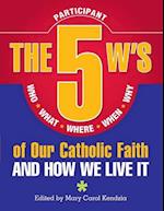 5 W's of Our Catholic Faith: Who, What, Where, When, Why...and How We Live It (Student) 