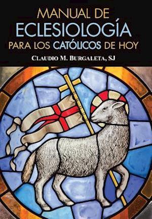 Manual de Eclesiología Para Los Católicos de Hoy