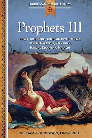 Prophets III: Hosea, Joel, Amos, Obadiah, Jonah, Micah, Nahum, Habakkuk,