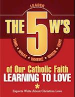 The 5 W's of Our Catholic Faith: Learning to Love (Leader) 