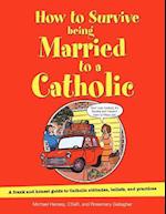 How to Survive Being Married to a Catholic, Revised Edition