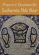 Prayers and Devotions for Eucharistic Holy Hour