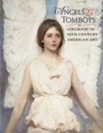 Angels and Tomboys - Girlhood in Nineteenth-Century American Art