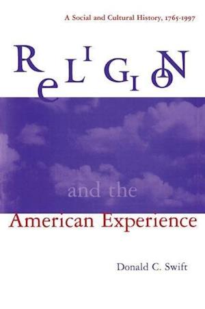 Religion and the American Experience: A Social and Cultural History, 1765-1996