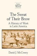 The Sweat of Their Brow: A History of Work in Latin America