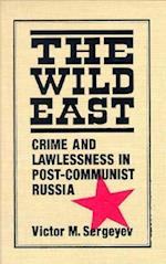 The Wild East: Crime and Lawlessness in Post-communist Russia