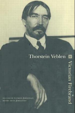 Thorstein Veblen: Victorian Firebrand
