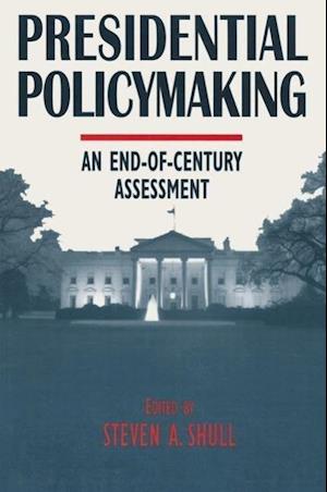 Presidential Policymaking: An End-of-century Assessment