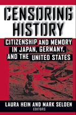 Censoring History: Citizenship and Memory in Japan, Germany, and The United States