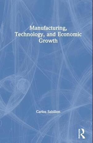 Manufacturing, Technology, and Economic Growth