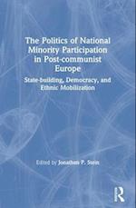 The Politics of National Minority Participation in Post-communist Societies: State-building, Democracy and Ethnic Mobilization