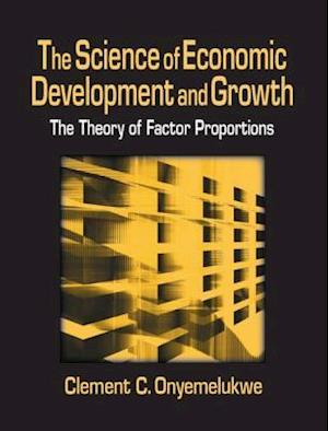 The Science of Economic Development and Growth: The Theory of Factor Proportions