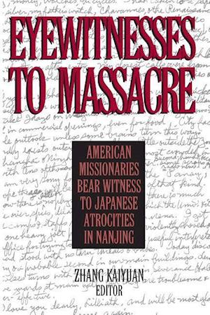 Eyewitnesses to Massacre: American Missionaries Bear Witness to Japanese Atrocities in Nanjing