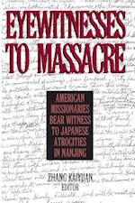 Eyewitnesses to Massacre: American Missionaries Bear Witness to Japanese Atrocities in Nanjing