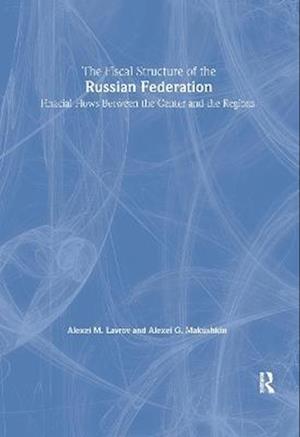 The Fiscal Structure of the Russian Federation: Financial Flows Between the Center and the Regions