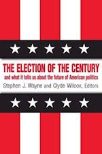 The Election of the Century: The 2000 Election and What it Tells Us About American Politics in the New Millennium