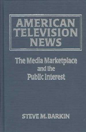 American Television News: The Media Marketplace and the Public Interest