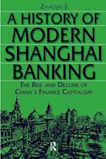 A History of Modern Shanghai Banking: The Rise and Decline of China's Financial Capitalism