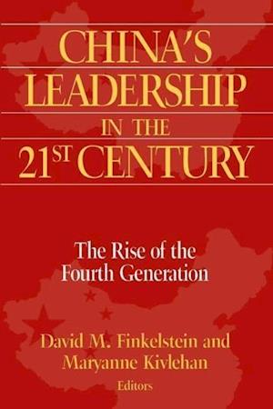 China's Leadership in the Twenty-First Century: The Rise of the Fourth Generation