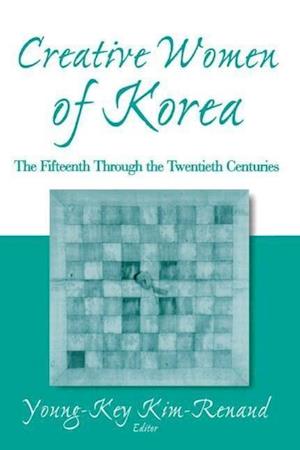 Creative Women of Korea: The Fifteenth Through the Twentieth Centuries