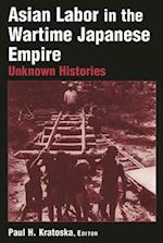 Asian Labor in the Wartime Japanese Empire: Unknown Histories
