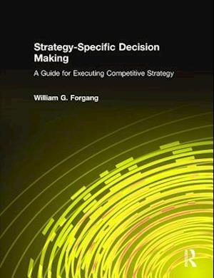 Strategy-specific Decision Making: A Guide for Executing Competitive Strategy
