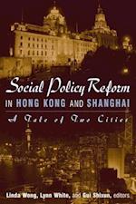 Social Policy Reform in Hong Kong and Shanghai: A Tale of Two Cities