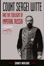 Count Sergei Witte and the Twilight of Imperial Russia