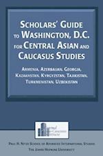 Scholars' Guide to Washington, D.C. for Central Asian and Caucasus Studies