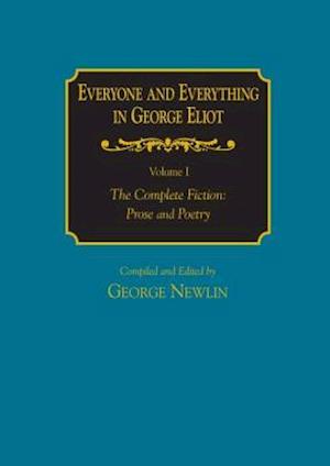 Everyone and Everything in George Eliot: v. 1: The Complete Fiction: Prose and Poetry: v. 2: Complete Nonfiction, the Taxonomy, and the Topicon