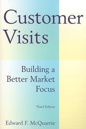 Customer Visits: Building a Better Market Focus