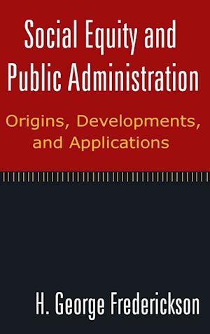 Social Equity and Public Administration: Origins, Developments, and Applications