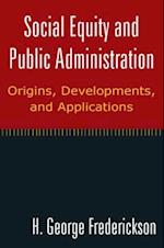 Social Equity and Public Administration: Origins, Developments, and Applications