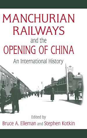 Manchurian Railways and the Opening of China: An International History