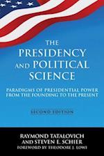 The Presidency and Political Science: Paradigms of Presidential Power from the Founding to the Present: 2014
