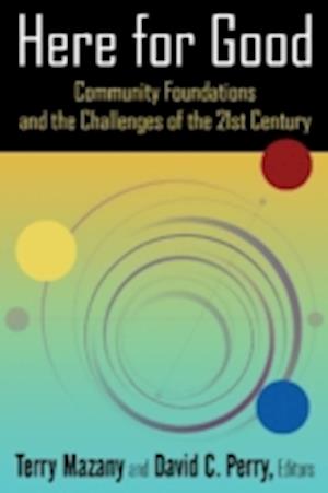 Here for Good: Community Foundations and the Challenges of the 21st Century