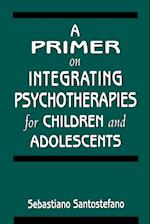 A Primer on Integrating Psychotherapies for Children and Adolescents