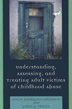 Understanding, Assessing and Treating Adult Survivors of Childhood Abuse