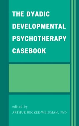 Dyadic Developmental Psychotherapy Casebook