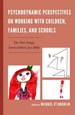 Psychodynamic Perspectives on Working with Children, Families, and Schools