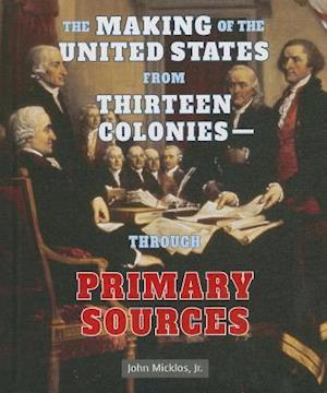 The Making of the United States from Thirteen Colonies - Through Primary Sources