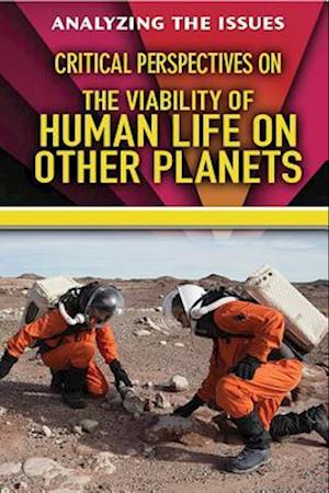 Critical Perspectives on the Viability of Human Life on Other Planets