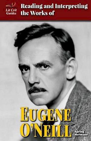 Reading and Interpreting the Works of Eugene O'Neill