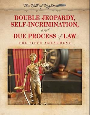 Double Jeopardy, Self-Incrimination, and Due Process of Law