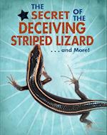 Secret of the Deceiving Striped Lizard...and More!